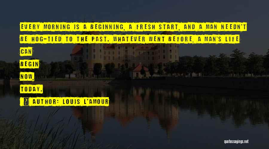 A Fresh Start Quotes By Louis L'Amour