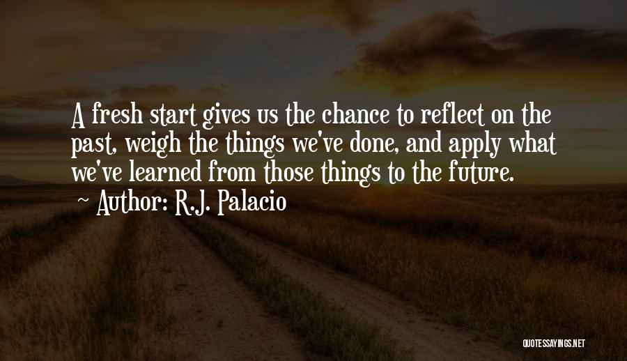 A Fresh Start Quotes By R.J. Palacio