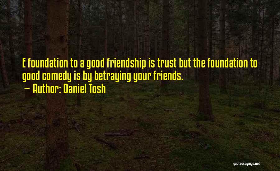 A Friend Betraying You Quotes By Daniel Tosh
