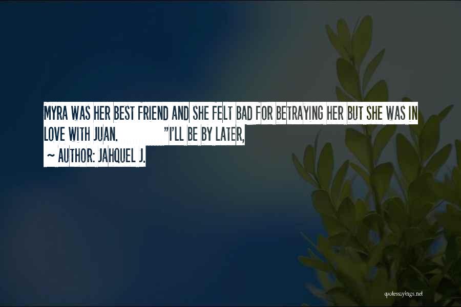 A Friend Betraying You Quotes By Jahquel J.