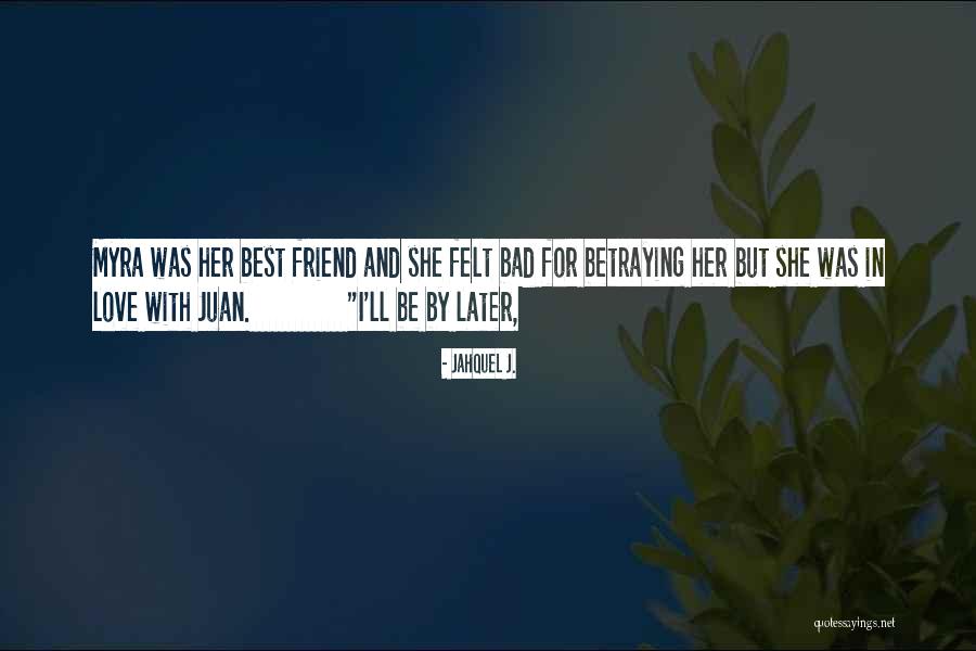A Friend Betraying You Quotes By Jahquel J. A Friend Betraying You Quotes By Jahquel J.