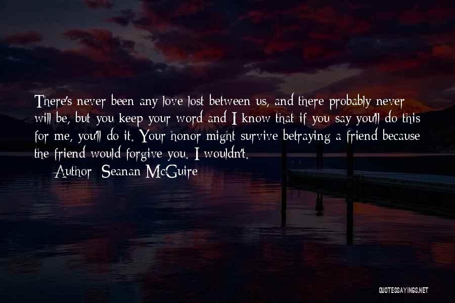 A Friend Betraying You Quotes By Seanan McGuire