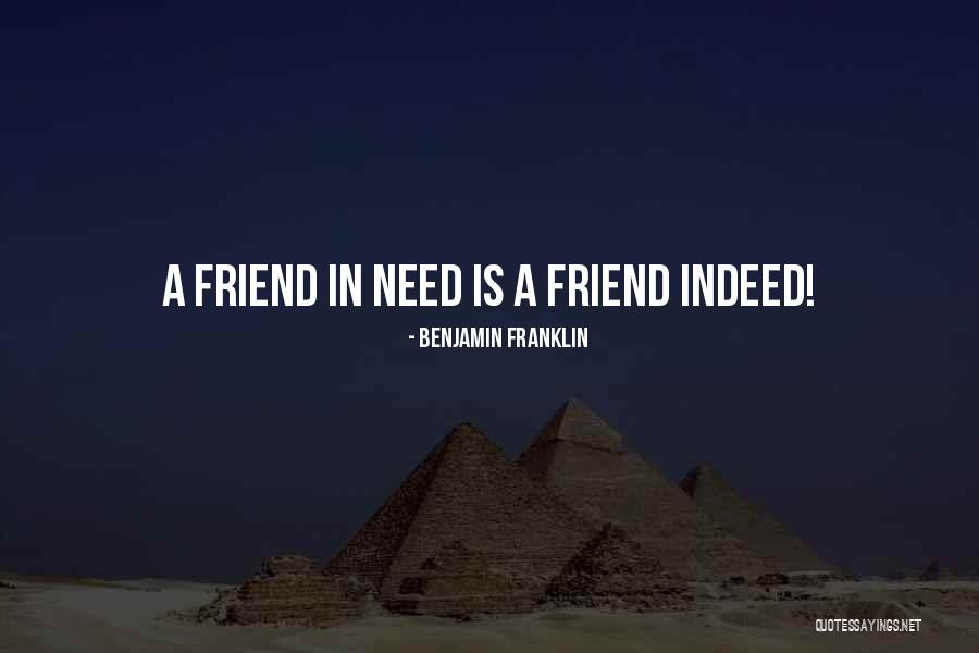 A Friend In Need Is A Friend Indeed Quotes By Benjamin Franklin A Friend In Need Is A Friend Indeed Quotes By Benjamin Franklin