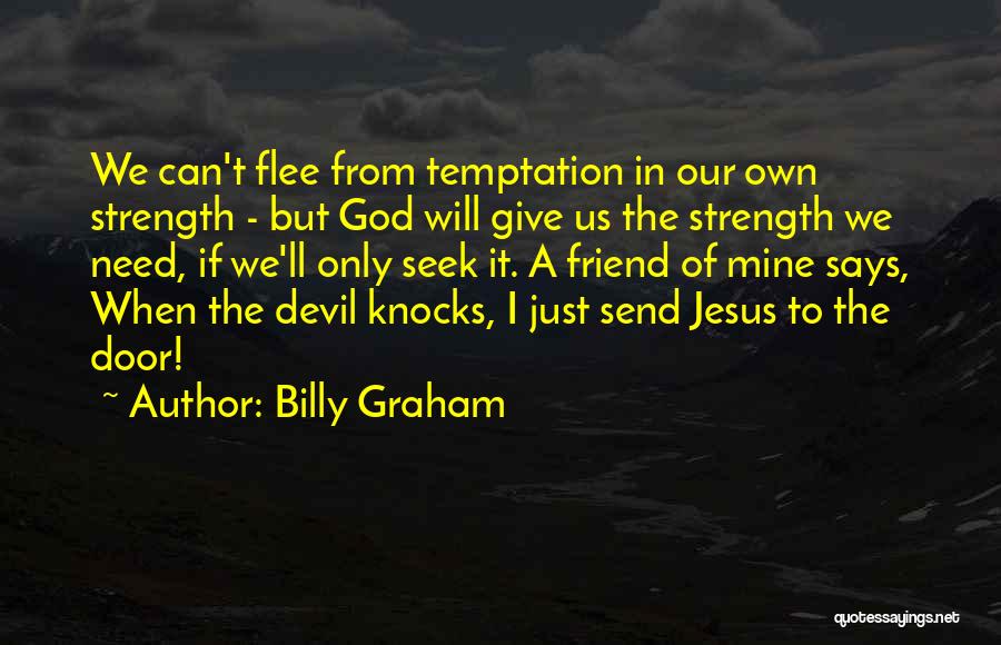 A Friend In Need Of Strength Quotes By Billy Graham