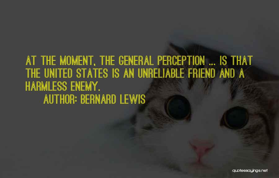 A Friend Is An Enemy Quotes By Bernard Lewis