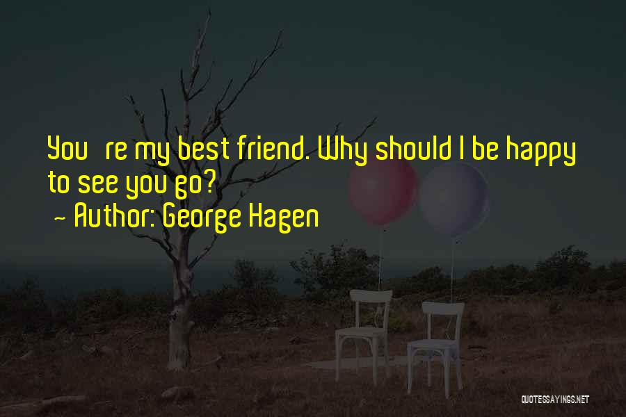 A Friend Is Leaving Quotes By George Hagen