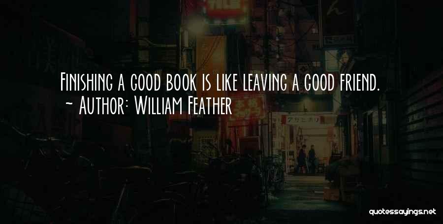 A Friend Is Leaving Quotes By William Feather