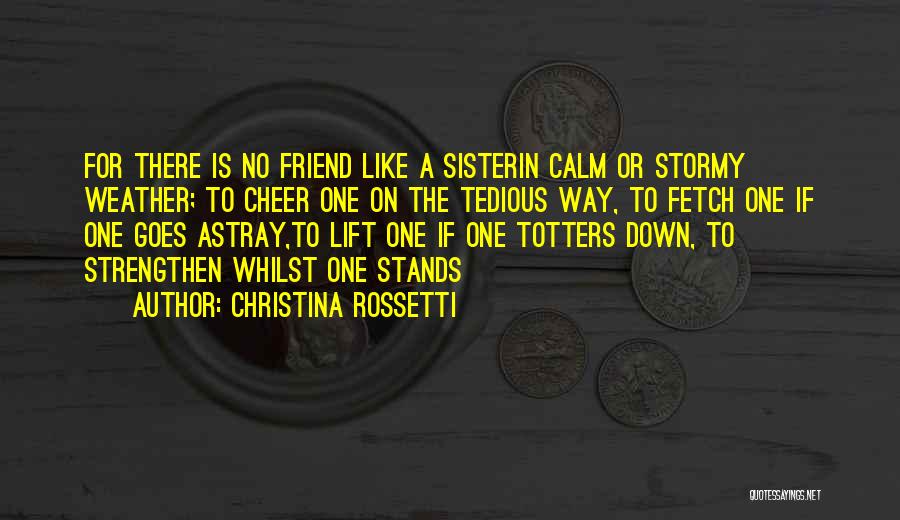 A Friend Is Like A Sister Quotes By Christina Rossetti