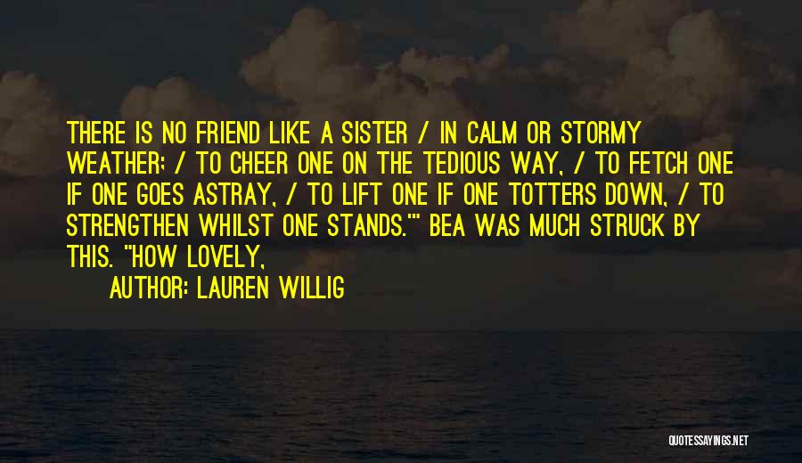 A Friend Is Like A Sister Quotes By Lauren Willig