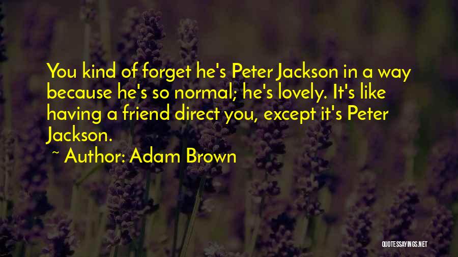 A Friend Like You Quotes By Adam Brown