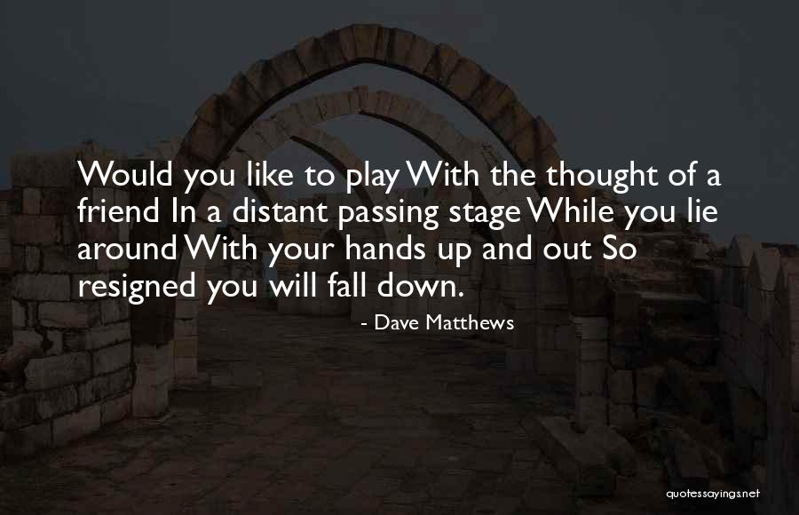 A Friend Like You Quotes By Dave Matthews