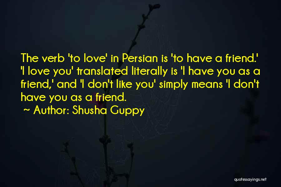 A Friend Like You Quotes By Shusha Guppy