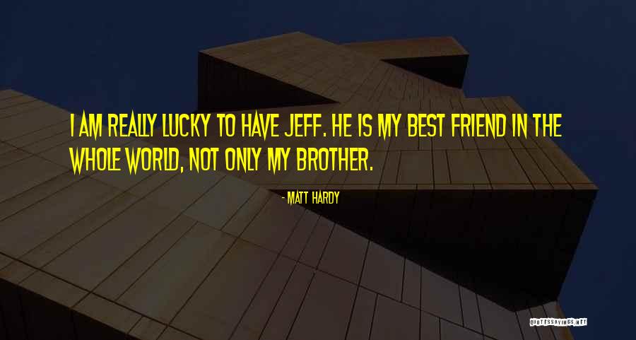 A Friend More Than A Brother Quotes By Matt Hardy A Friend More Than A Brother Quotes By Matt Hardy