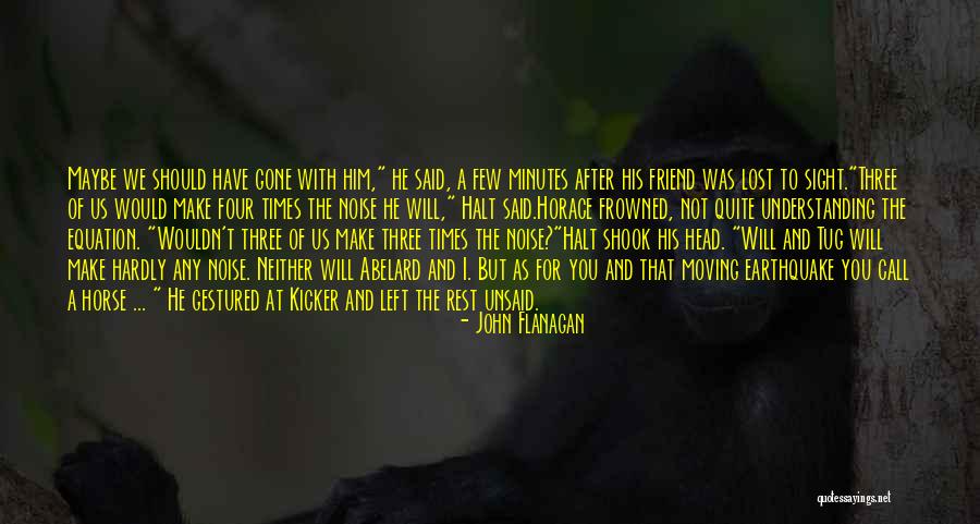 A Friend Moving Quotes By John Flanagan A Friend Moving Quotes By John Flanagan