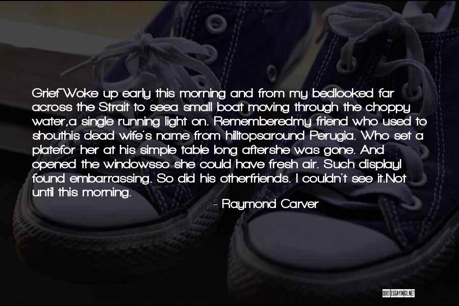 A Friend Moving Quotes By Raymond Carver A Friend Moving Quotes By Raymond Carver