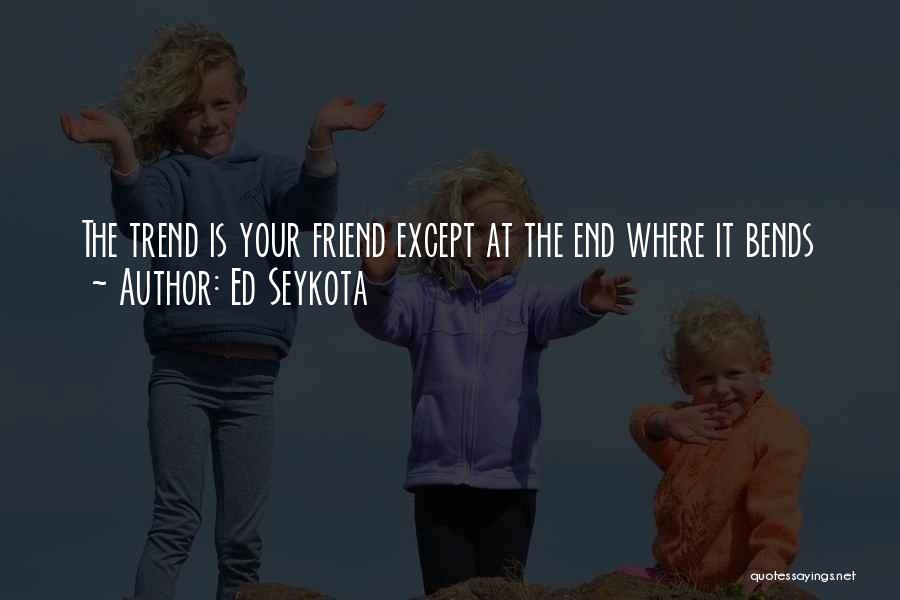 A Friend To Get Well Soon Quotes By Ed Seykota