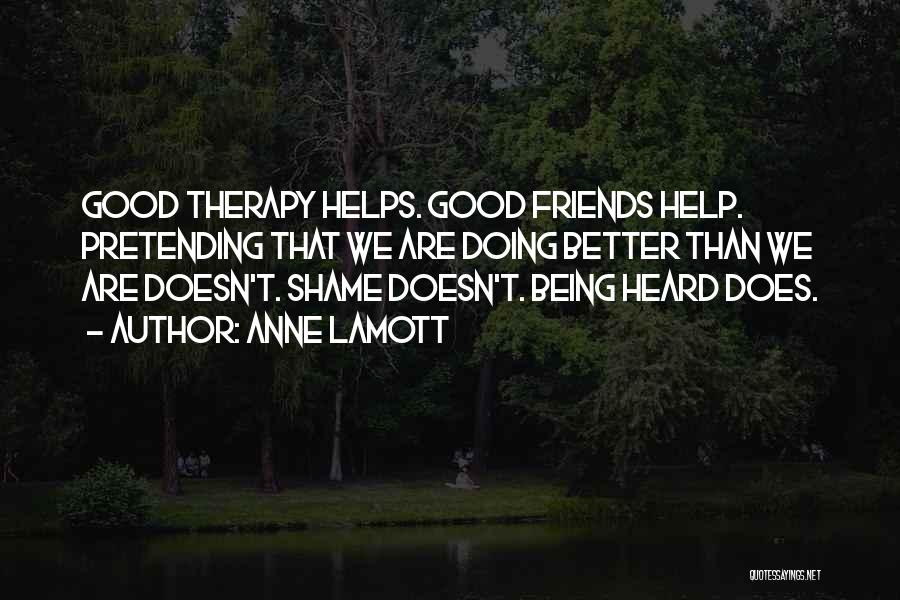 A Friend Who Helps Quotes By Anne Lamott