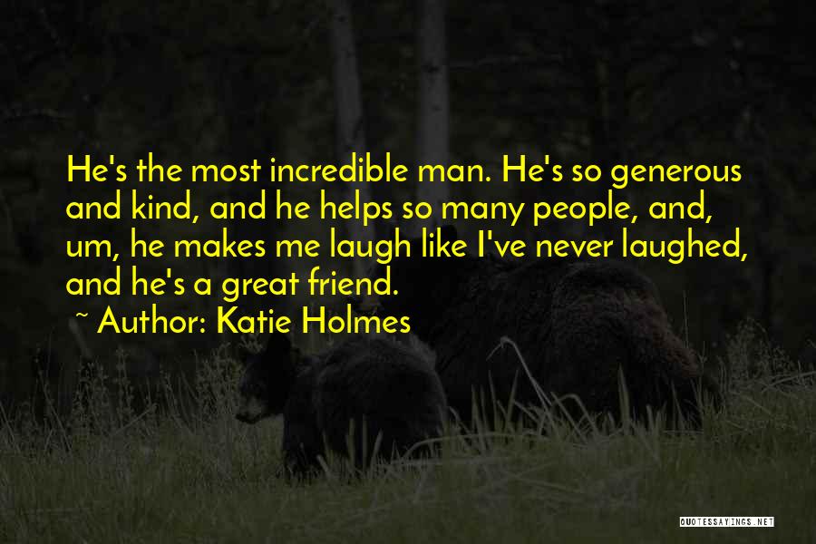 A Friend Who Helps Quotes By Katie Holmes