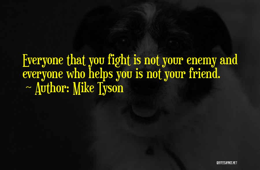 A Friend Who Helps Quotes By Mike Tyson