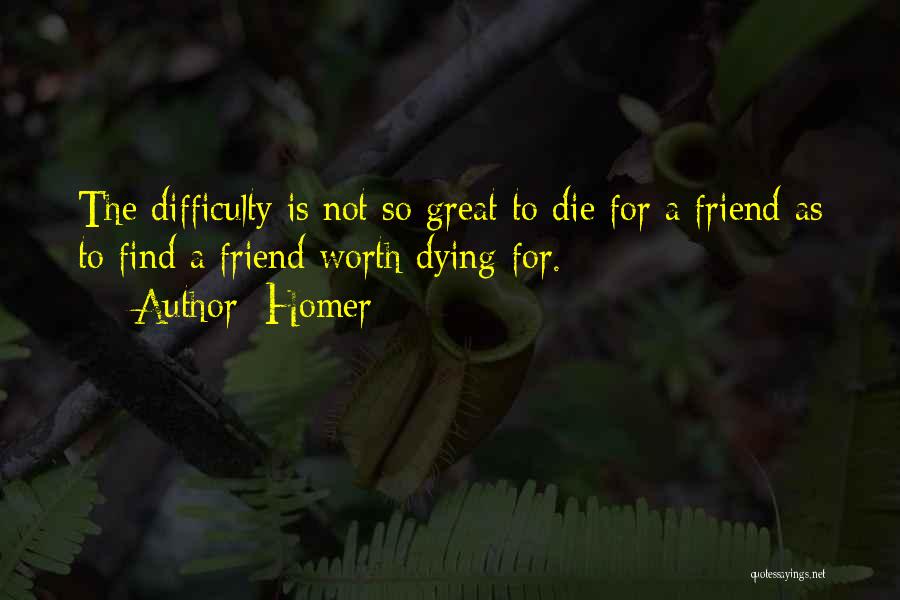 A Friend Who Is Dying Quotes By Homer