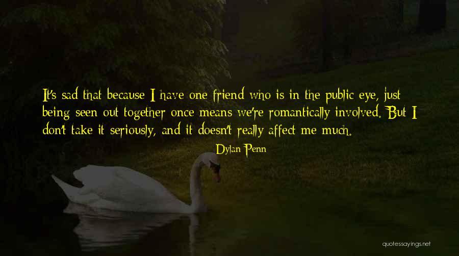 A Friend Who Is Sad Quotes By Dylan Penn