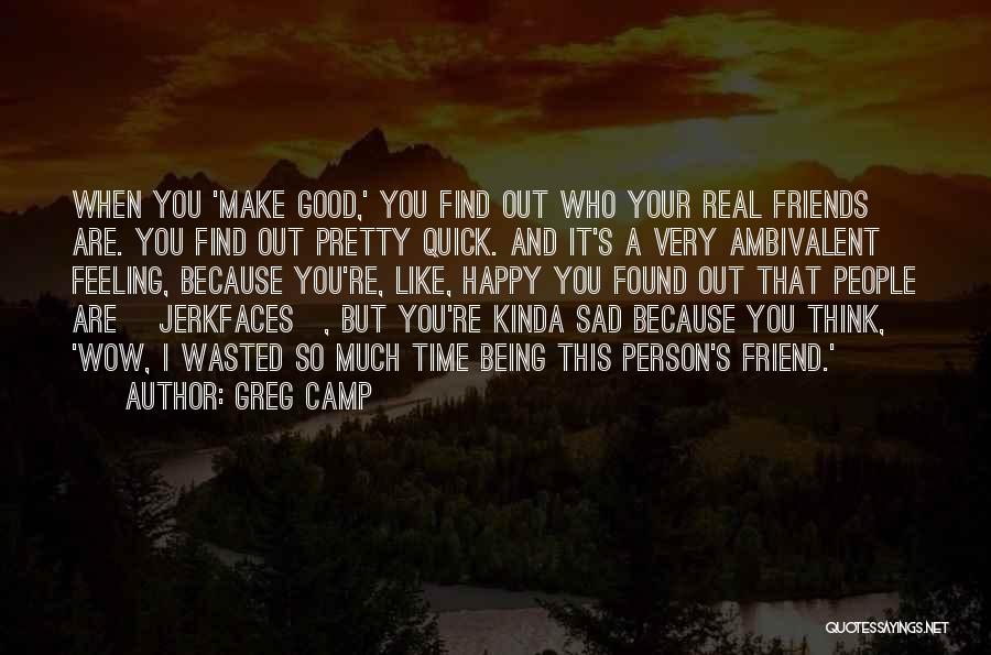 A Friend Who Is Sad Quotes By Greg Camp