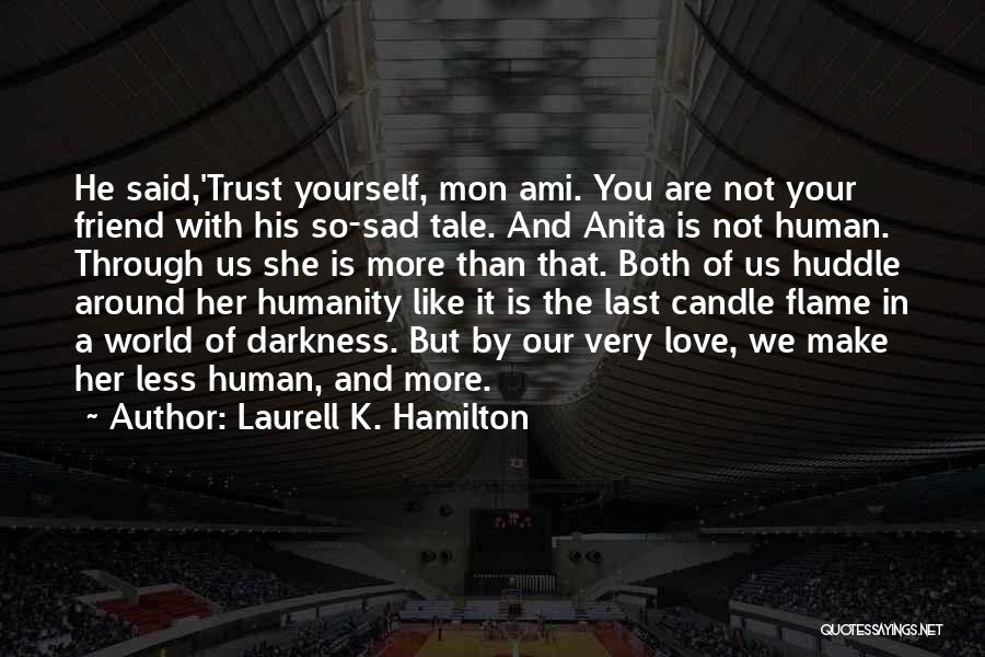 A Friend Who Is Sad Quotes By Laurell K. Hamilton