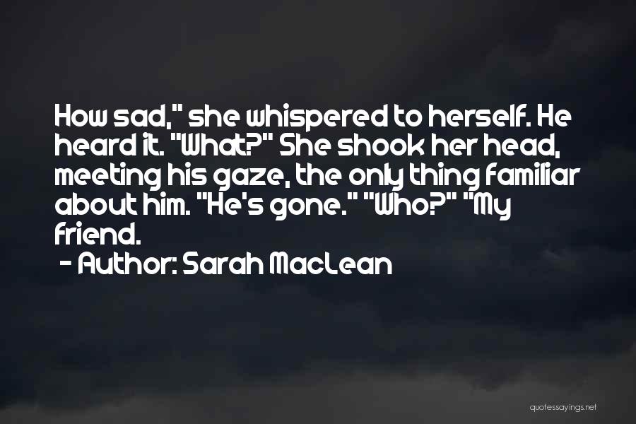 A Friend Who Is Sad Quotes By Sarah MacLean