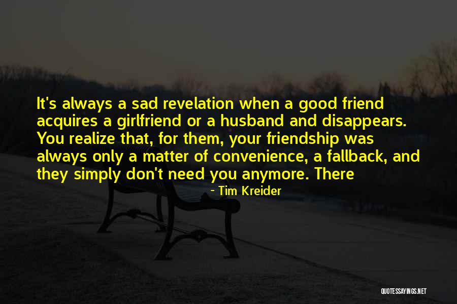 A Friend Who Is Sad Quotes By Tim Kreider