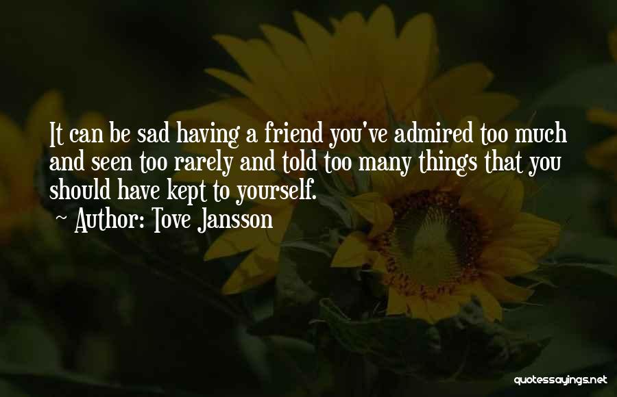 A Friend Who Is Sad Quotes By Tove Jansson