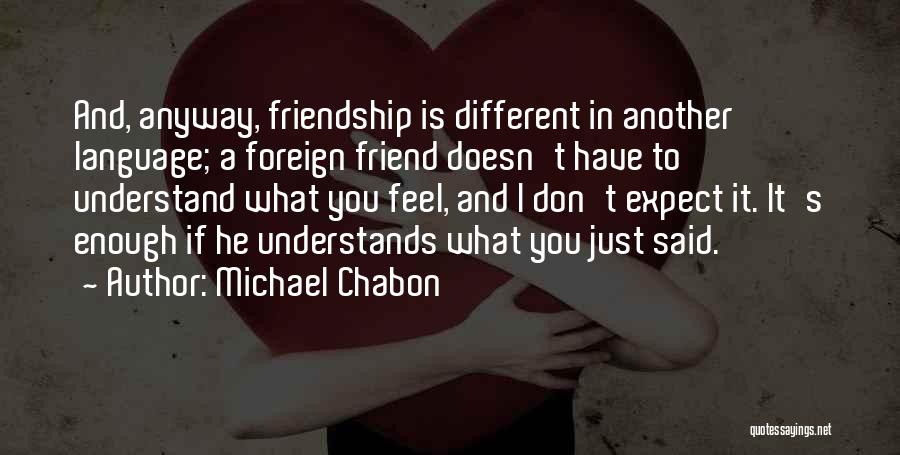 A Friend Who Understands You Quotes By Michael Chabon