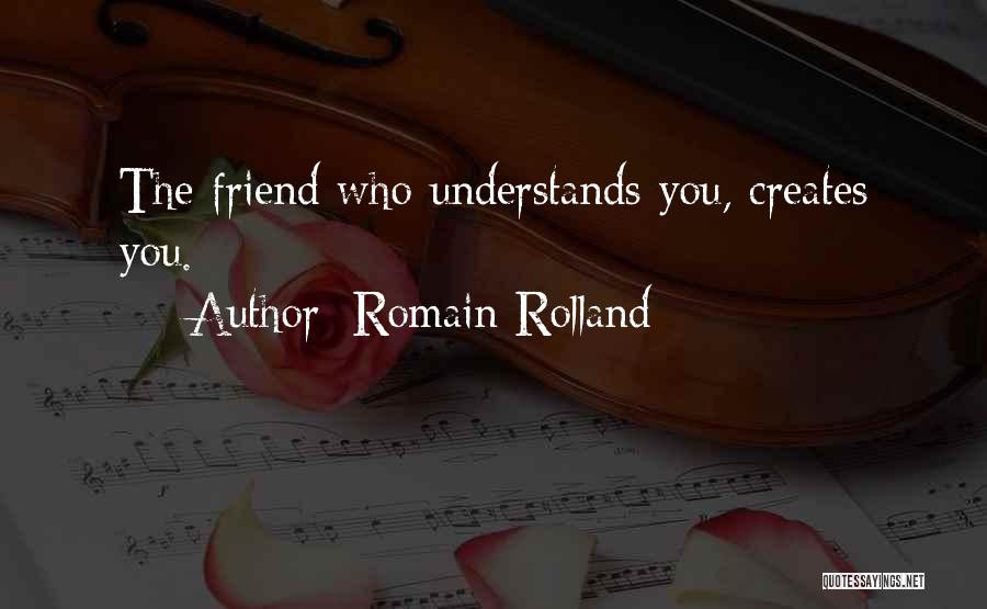 A Friend Who Understands You Quotes By Romain Rolland