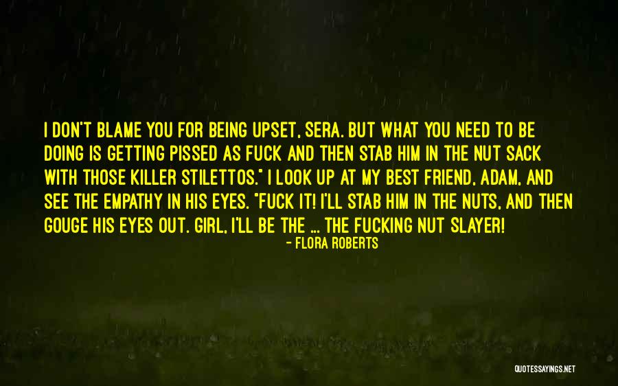 A Friend Who Upset You Quotes By Flora Roberts A Friend Who Upset You Quotes By Flora Roberts