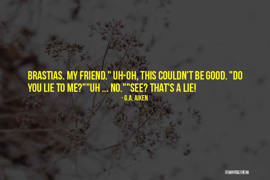 A Friend Who Upset You Quotes By G.A. Aiken A Friend Who Upset You Quotes By G.A. Aiken