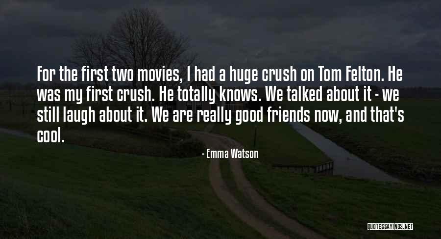 A Friend You Have A Crush On Quotes By Emma Watson