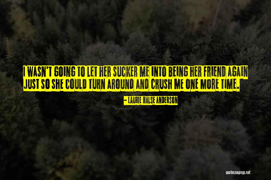 A Friend You Have A Crush On Quotes By Laurie Halse Anderson