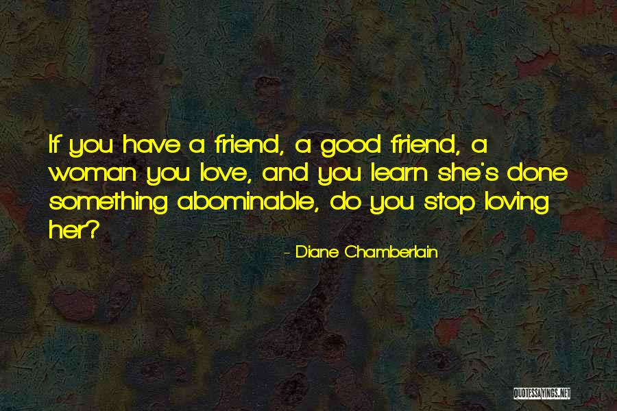 A Friend You Love Quotes By Diane Chamberlain