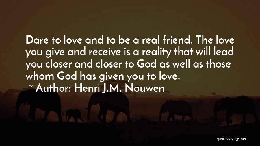 A Friend You Love Quotes By Henri J.M. Nouwen