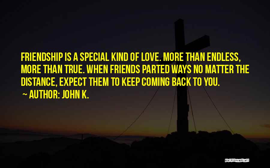 A Friend You Love Quotes By John K.