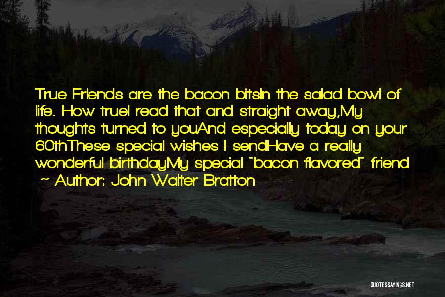 A Friend's Birthday Quotes By John Walter Bratton