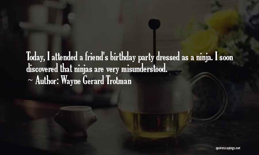 A Friend's Birthday Quotes By Wayne Gerard Trotman