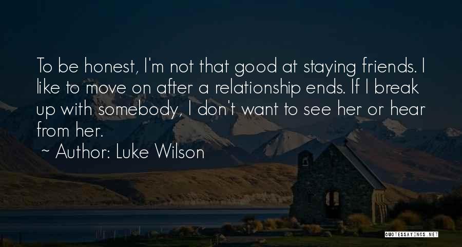 A Friends Break Up Quotes By Luke Wilson