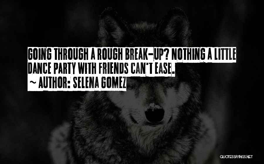 A Friends Break Up Quotes By Selena Gomez