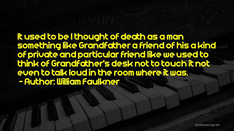 A Friend's Death Quotes By William Faulkner