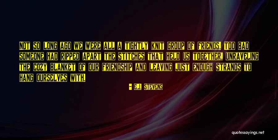 A Friendship Gone Bad Quotes By E.J. Stevens A Friendship Gone Bad Quotes By E.J. Stevens