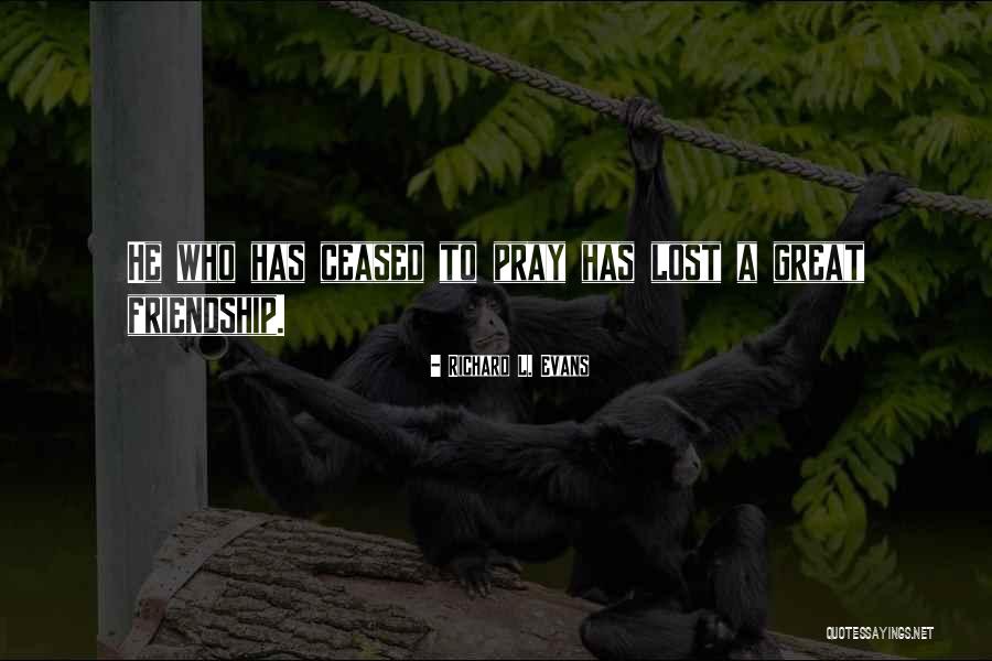 A Friendship Lost Quotes By Richard L. Evans A Friendship Lost Quotes By Richard L. Evans