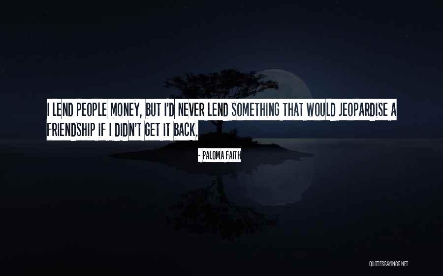 A Friendship Quotes By Paloma Faith A Friendship Quotes By Paloma Faith