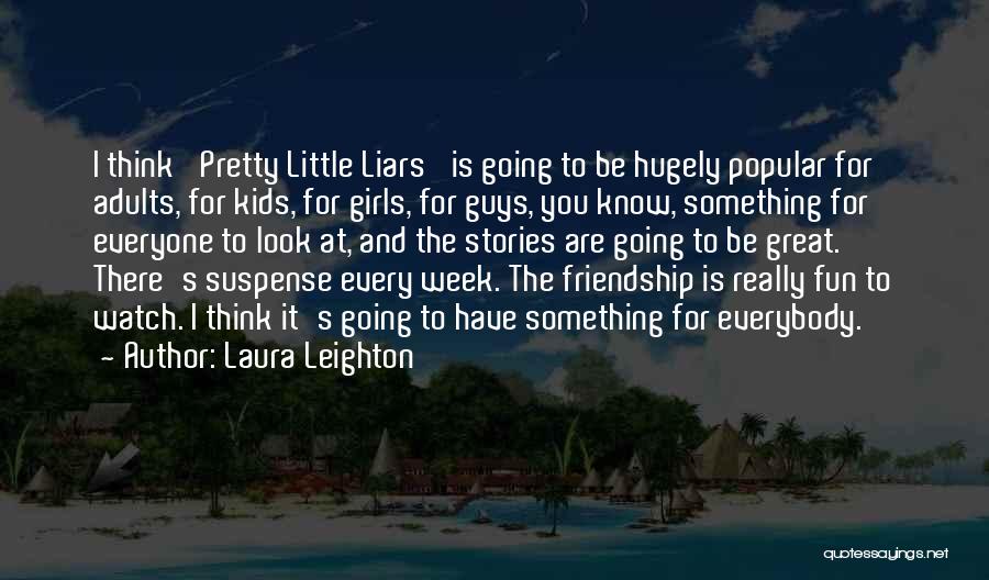 A From Pretty Little Liars Quotes By Laura Leighton