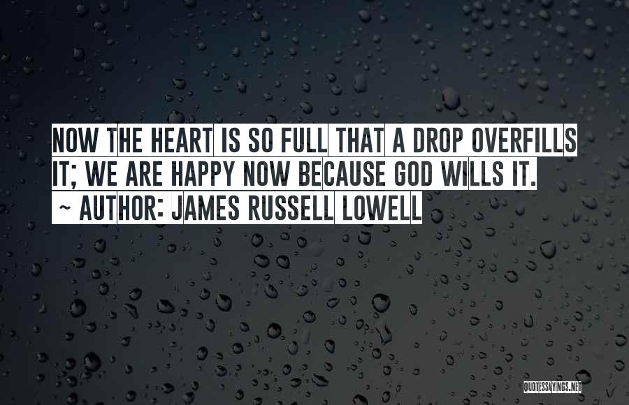 A Full Heart Quotes By James Russell Lowell