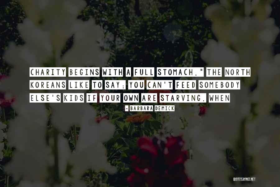 A Full Stomach Quotes By Barbara Demick A Full Stomach Quotes By Barbara Demick